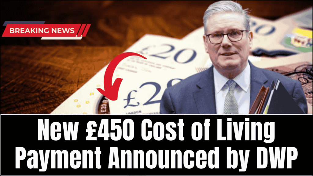 New £450 Cost of Living Payment Announced by DWP, Check If You Qualify in May 2025